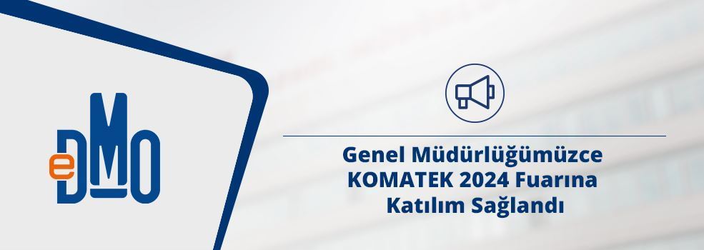 Genel Müdürlüğümüzce KOMATEK 2024 Fuarına Katılım Sağlandı